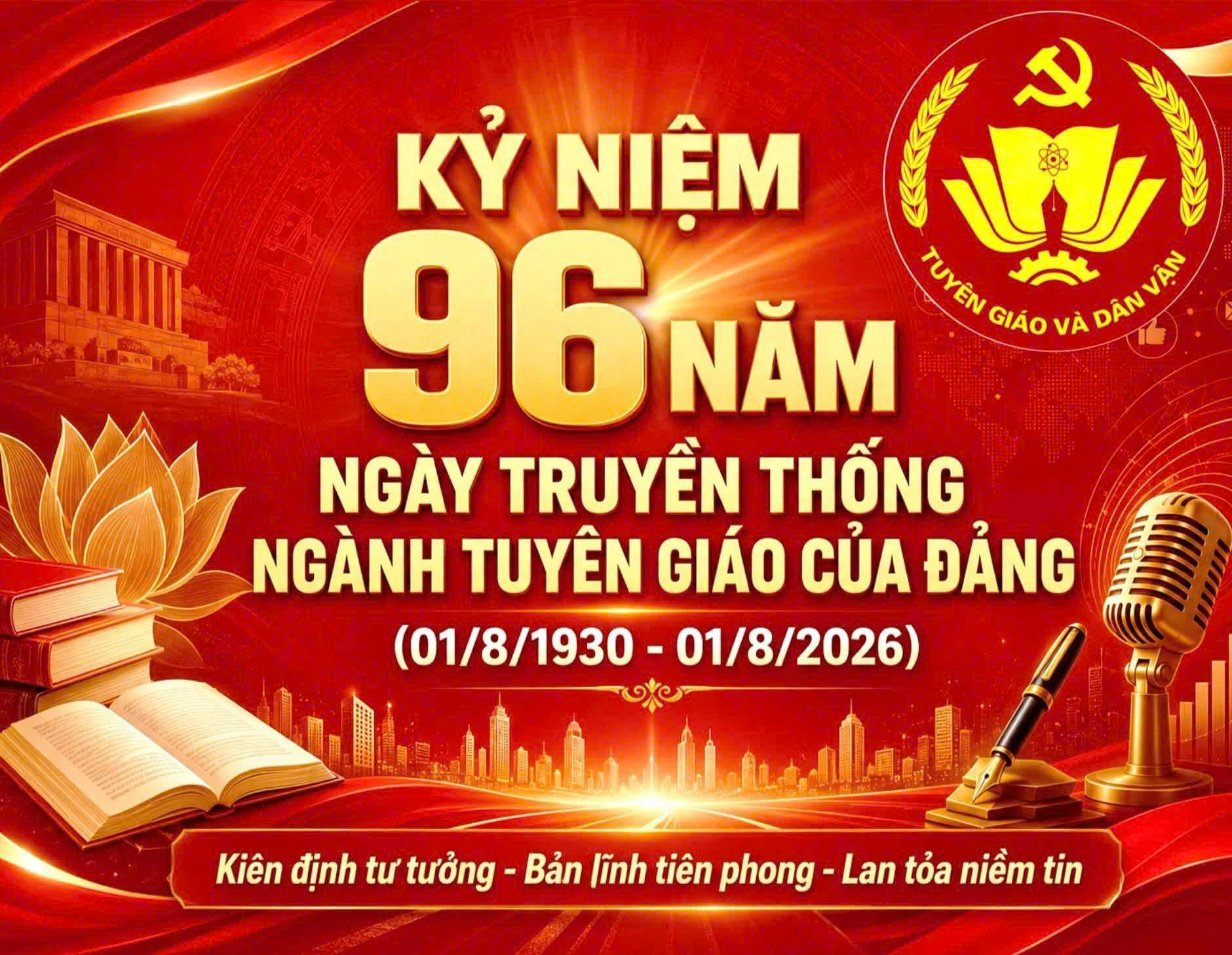KỶ NIỆM 96 NĂM NGÀY TRUYỀN THỐNG NGÀNH TUYÊN GIÁO CỦA ĐẢNG (01/8/1930 - 01/8/2026)- "Kiên định tư tưởng - Bản lĩnh tiên phong - Lan tỏa niềm tin"