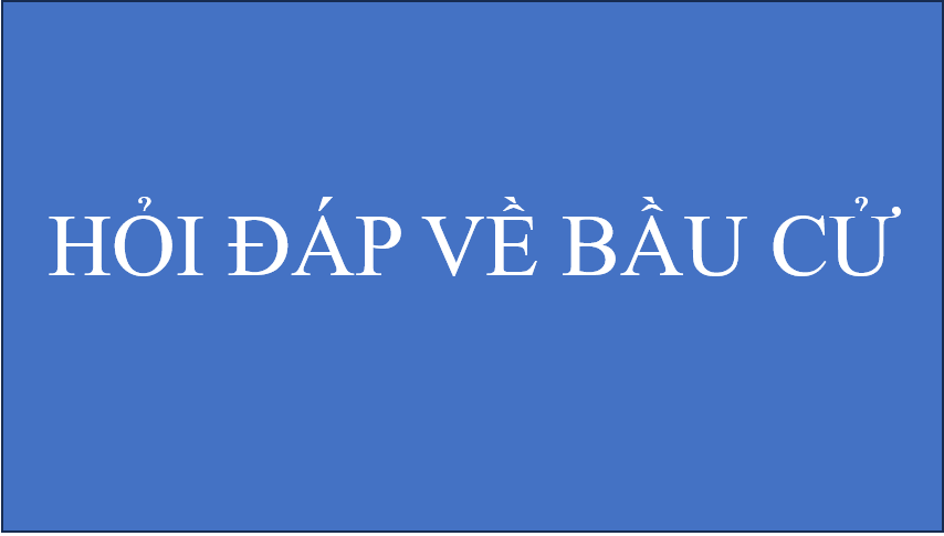 HỎI ĐÁP VỀ BẦU CỬ