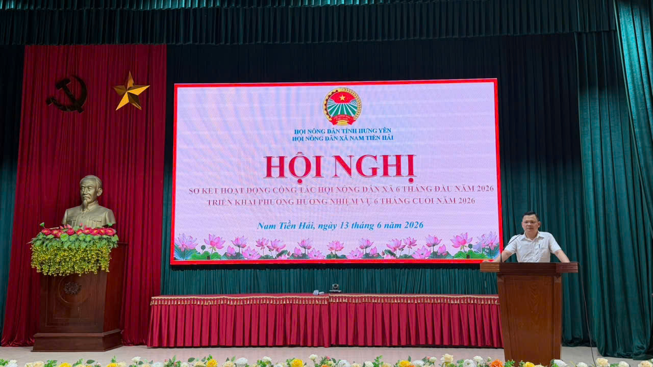 HỘI NÔNG DÂN XÃ NAM TIỀN HẢI TỔ CHỨC HỘI NGHỊ SƠ KẾT CÔNG TÁC HOẠT ĐỘNG CỦA HỘI 6 THÁNG ĐẦU NĂM 2026. PHƯƠNG HƯỚNG NHIỆM VỤ 6 THÁNG CUỐI NĂM 2026